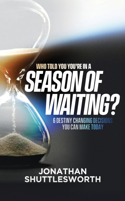 Who Told You You’re in a Season of Waiting?