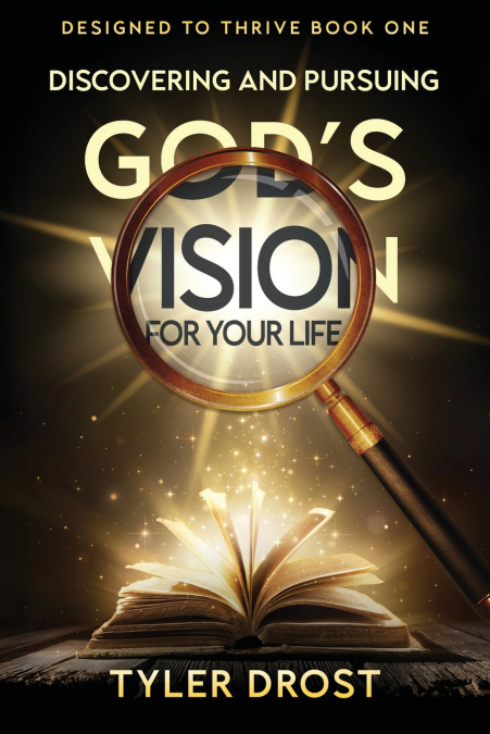 Discovering and Pursuing God’s Vision for Your Life