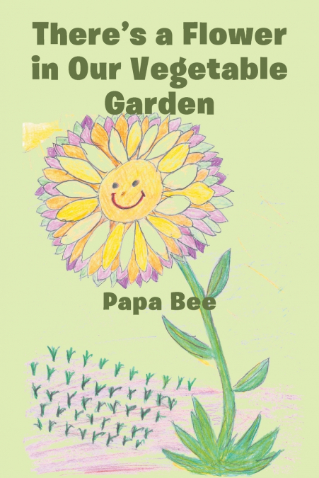 There’s a Flower in Our Vegetable Garden