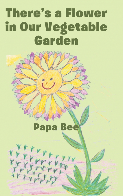 There’s a Flower in Our Vegetable Garden