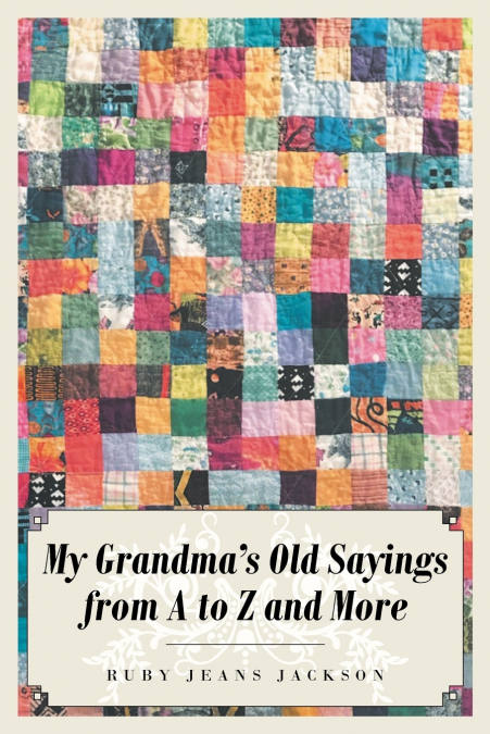 My Grandma’s Old Sayings from A to Z and More