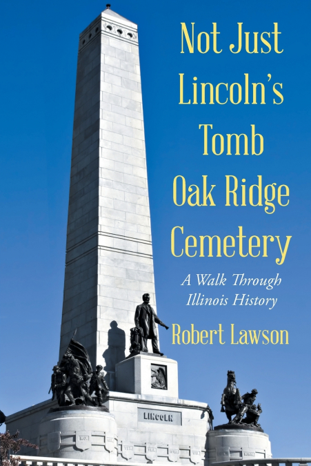 Not Just Lincoln’s Tomb Oak Ridge Cemetery
