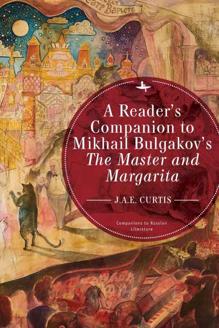 A Reader’s Companion to Mikhail Bulgakov’s The Master and Margarita