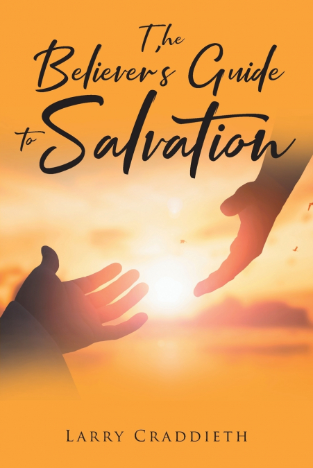 The Believer’s Guide to Salvation