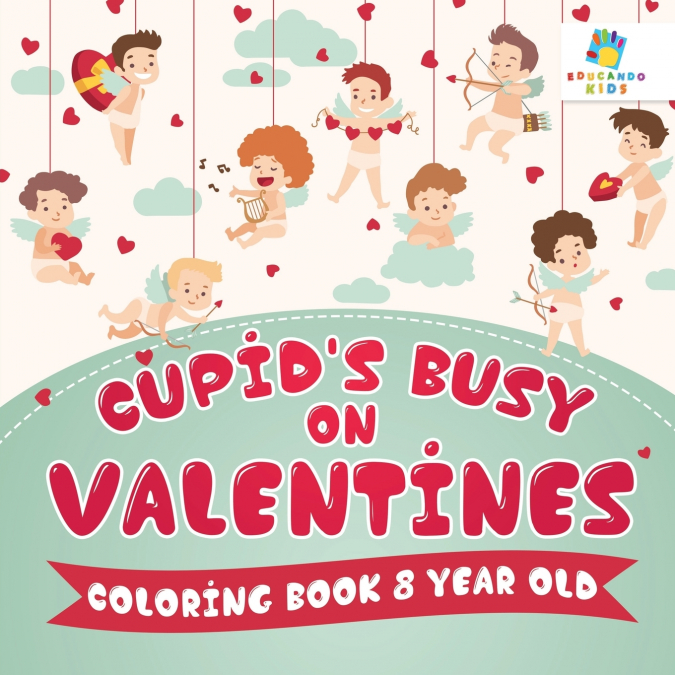 Cupid’s Busy on Valentines | Coloring Book 8 Year Old