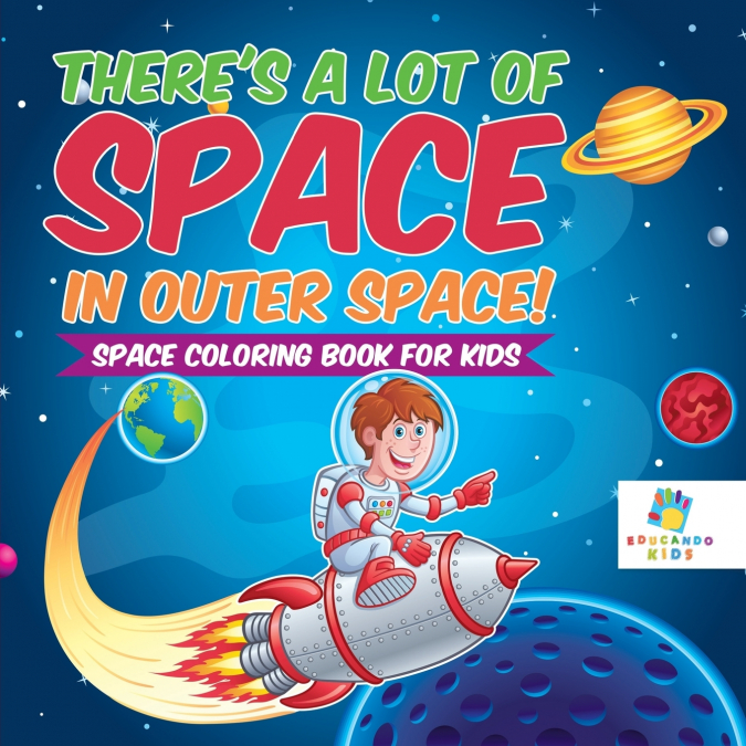 There’s a Lot of Space in Outer Space! | Space Coloring Book for Kids