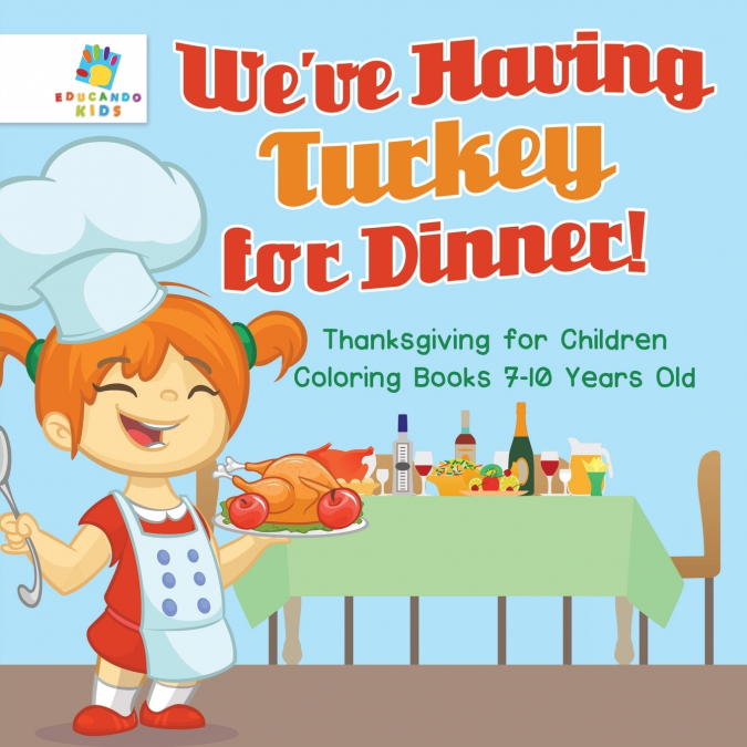 We’ve Having Turkey for Dinner! | Thanksgiving for Children | Coloring Books 7-10 Years Old