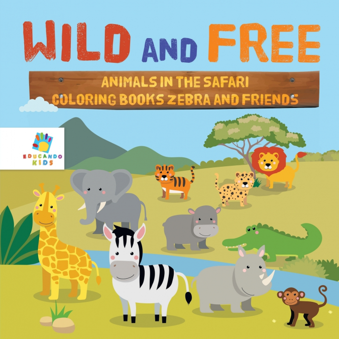 Wild and Free | Animals in the Safari | Coloring Books Zebra and Friends