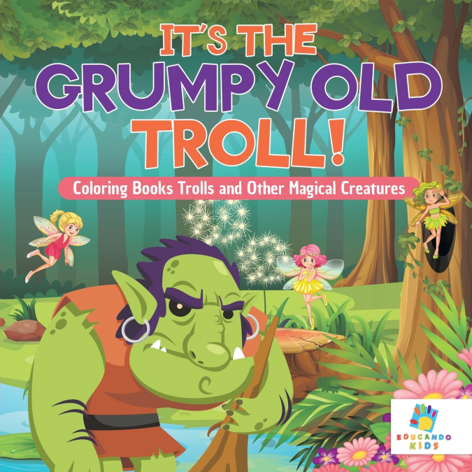 It’s the Grumpy Old Troll! | Coloring Books Trolls and Other Magical Creatures