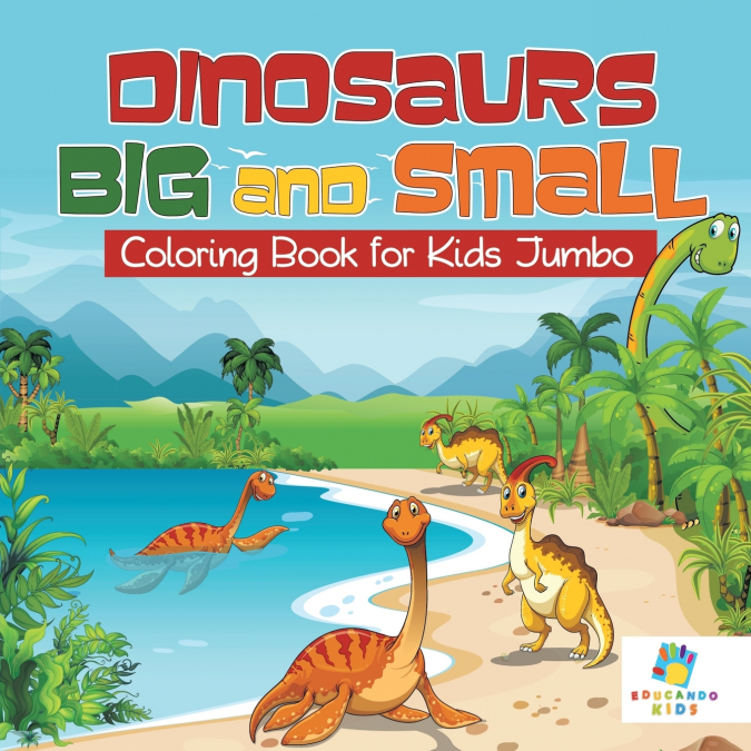 Dinosaurs Big and Small | Coloring Book for Kids Jumbo