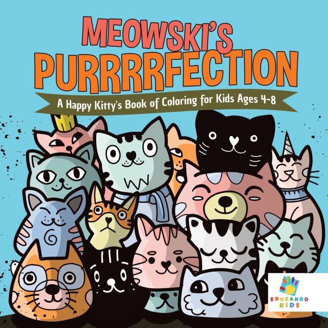 Meowski’s Purrrrfection | A Happy Kitty’s Book of Coloring for Kids Ages 4-8