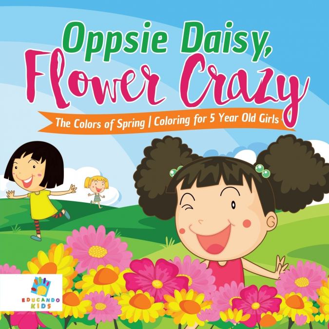 Oppsie Daisy, Flower Crazy | The Colors of Spring | Coloring for 5 Year Old Girls