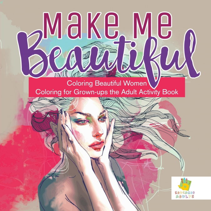 Make Me Beautiful | Coloring Beautiful Women | Coloring for Grown-ups the Adult Activity Book
