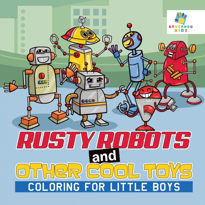 Rusty Robots and Other Cool Toys | Coloring for Little Boys