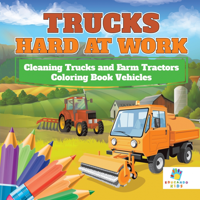 Trucks Hard at Work | Cleaning Trucks and Farm Tractors | Coloring Book Vehicles