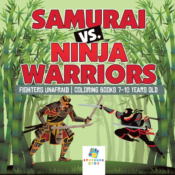 Samurai vs. Ninja Warriors | Fighters Unafraid | Coloring Books 7-10 Years Old