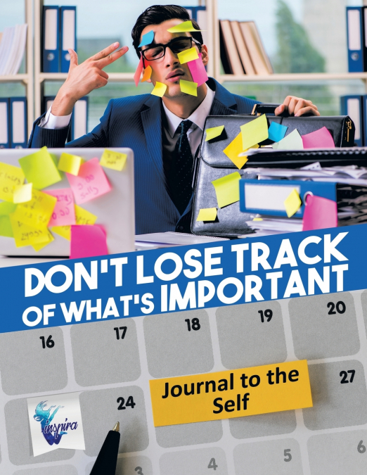 Don’t Lose Track of What’s Important | Journal to the Self