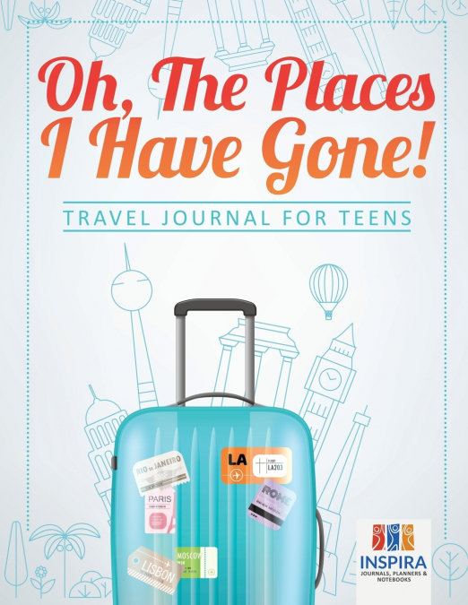 Oh, The Places I Have Gone! | Travel Journal for Teens
