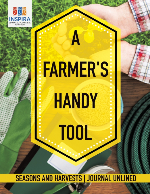 A Farmer’s Handy Tool | Seasons and Harvests | Journal Unlined
