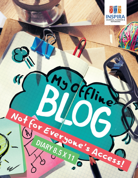 My Offline Blog | Not for Everyone’s Access! | Diary 8.5 x 11