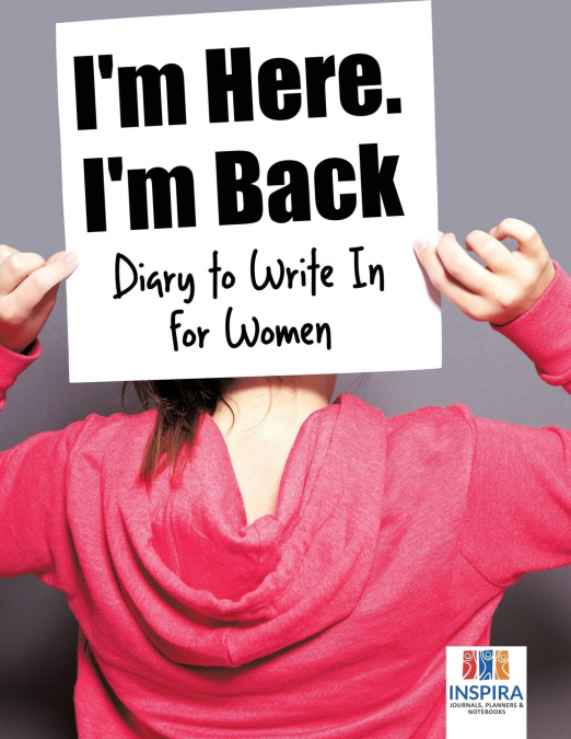 I’m Here. I’m Back | Diary to Write In for Women