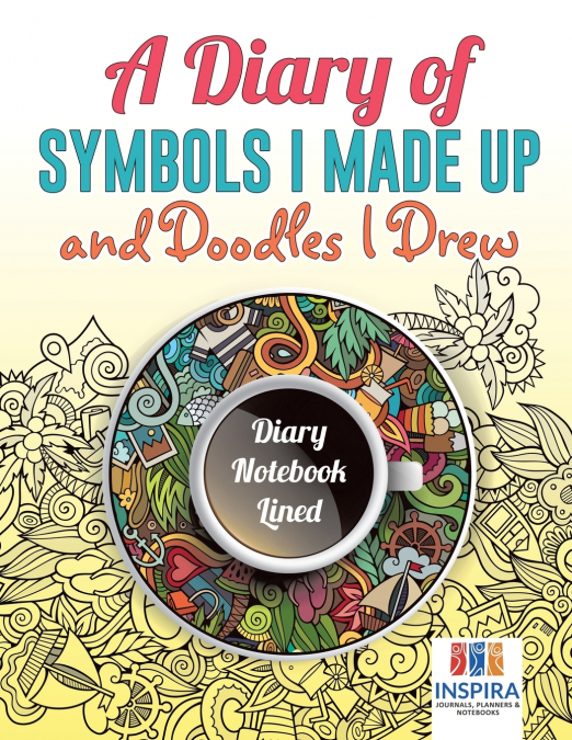 A Diary of Symbols I Made Up and Doodles I Drew | Diary Notebook Lined