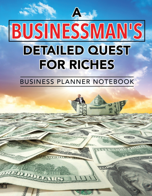 A Businessman’s Detailed Quest for Riches | Business Planner Notebook