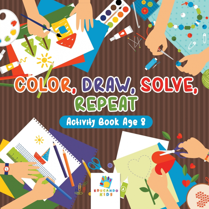 Color, Draw, Solve, Repeat | Activity Book Age 8