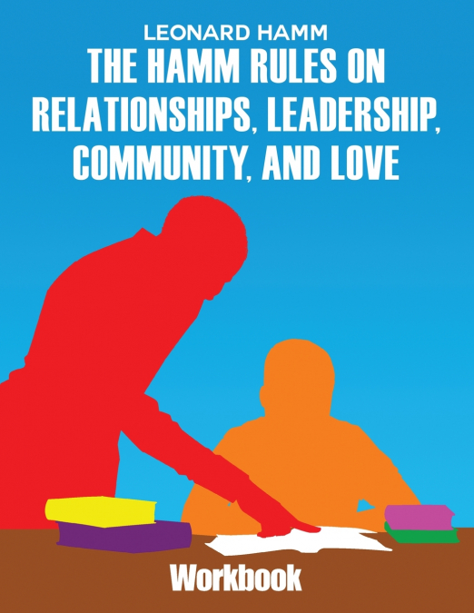 The Hamm Rules on Relationships, Leadership, Community, and Love