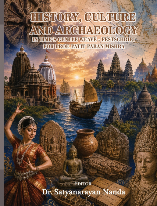 History, Culture and Archaeology in Time’s Gentle Weave - Festschrift for Prof. Patit Paban Mishra