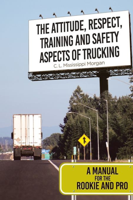 The Attitude, Respect, Training and Safety Aspects of Trucking