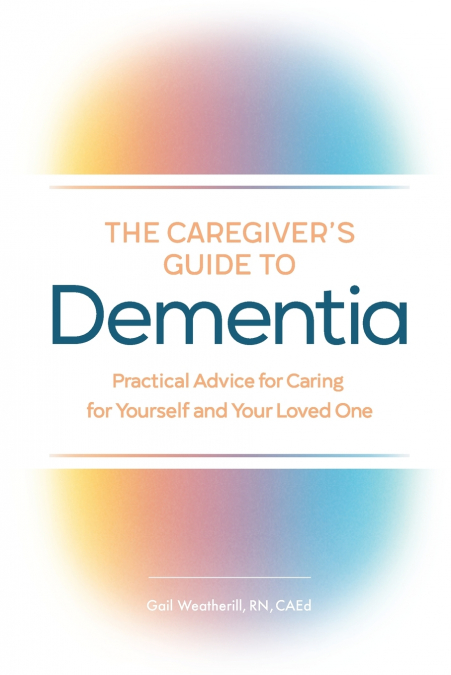 The Caregiver’s Guide to Dementia