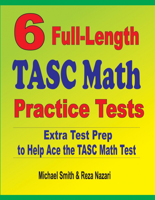 6 Full-Length TASC Math Practice Tests