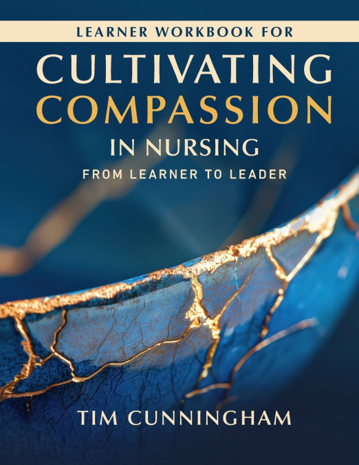 Learner Workbook for Cultivating Compassion in Nursing