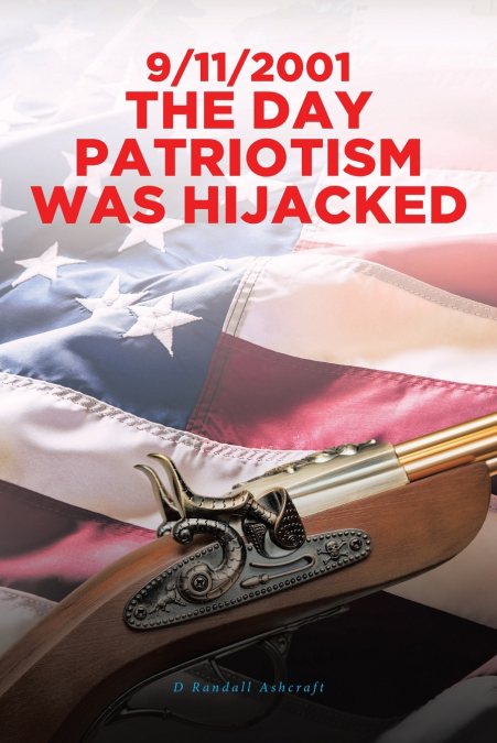 9/11/2001 The Day Patriotism was Hijacked