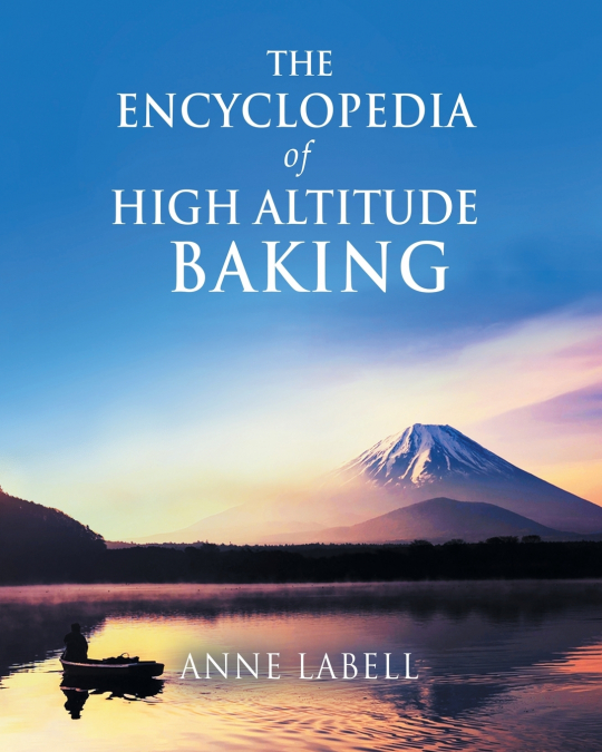 The Encyclopedia Of High Altitude Baking
