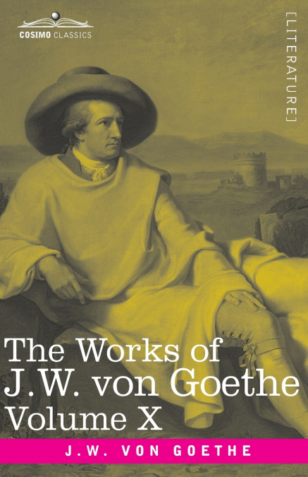 The Works of J.W. von Goethe, Vol. X (in 14 volumes)
