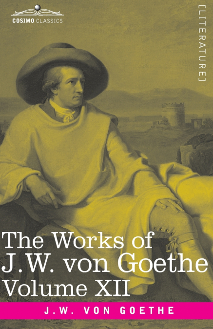 The Works of J.W. von Goethe, Vol. XII (in 14 volumes)