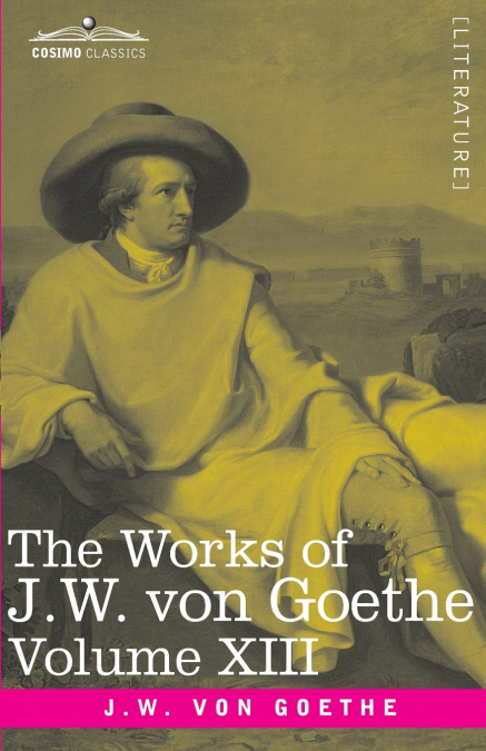 The Works of J.W. von Goethe, Vol. XIII (in 14 volumes)