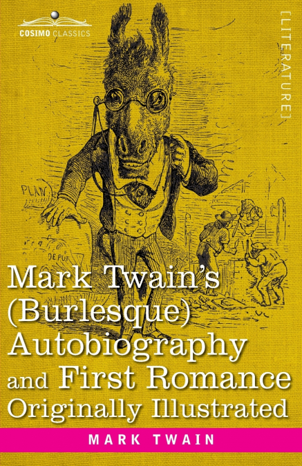 Mark Twain’s (Burlesque) Autobiography and First Romance