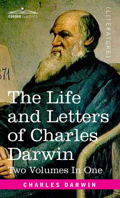 The Life and Letters of Charles Darwin, Two Volumes in One