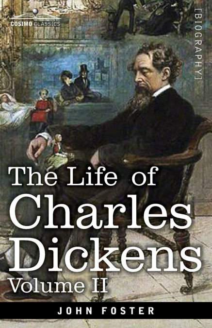 The Life of Charles Dickens, Volume II