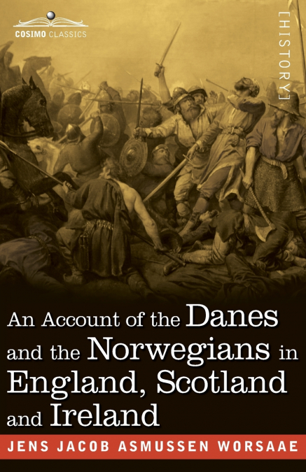 An Account of the Danes and the Norwegians in England, Scotland and Ireland