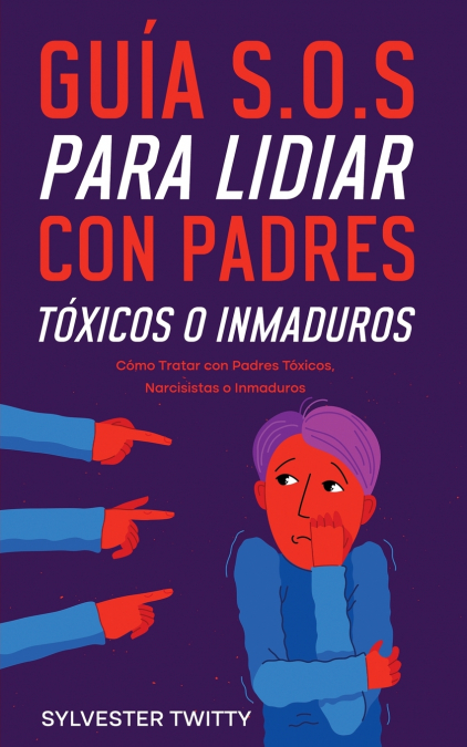 Guía S.O.S para Lidiar con Padres Tóxicos o Inmaduros