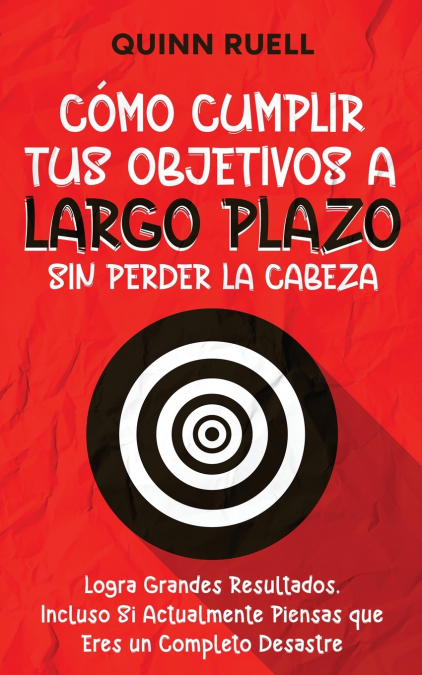 Cómo Cumplir tus Objetivos a Largo Plazo sin Perder la Cabeza