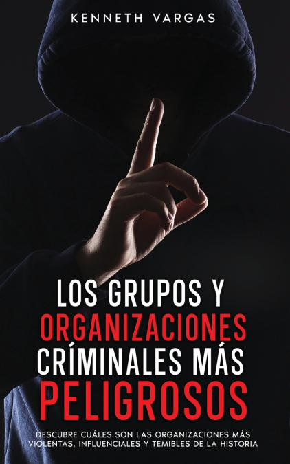 Los Grupos y Organizaciones Críminales más Peligrosos