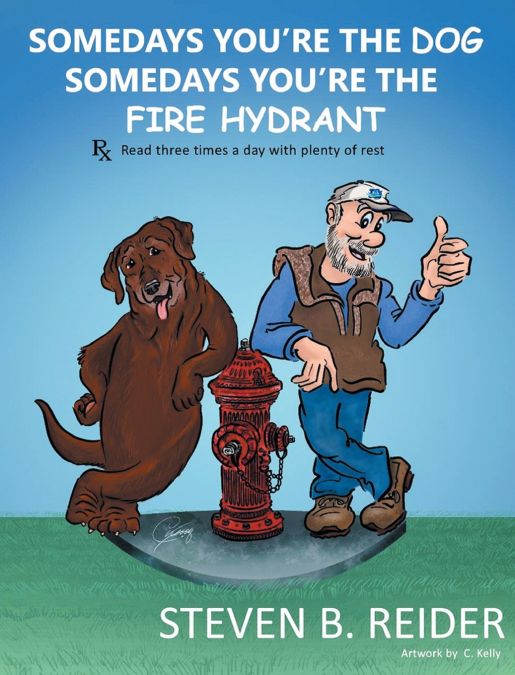 Somedays You’re the Dog,  Somedays You’re the Fire Hydrant