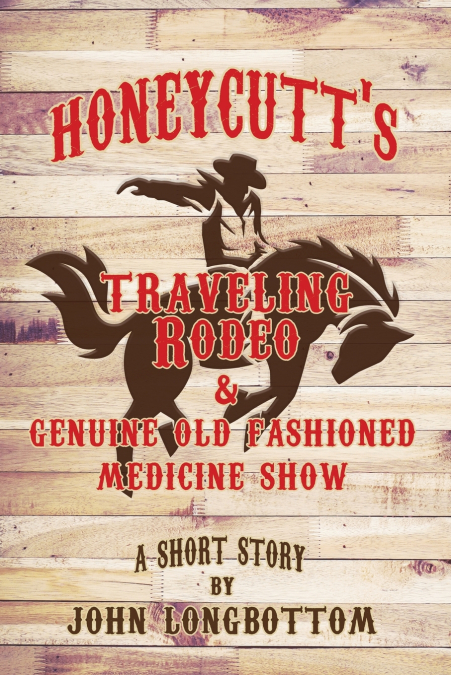 Honeycutt’s Traveling Rodeo and Genuine Old Fashioned Medicine Show