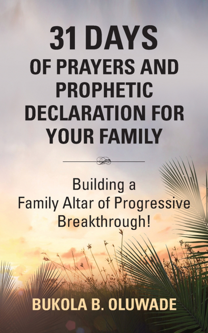 31 DAYS OF PRAYERS AND PROPHETIC DECLARATION FOR YOUR FAMILY
