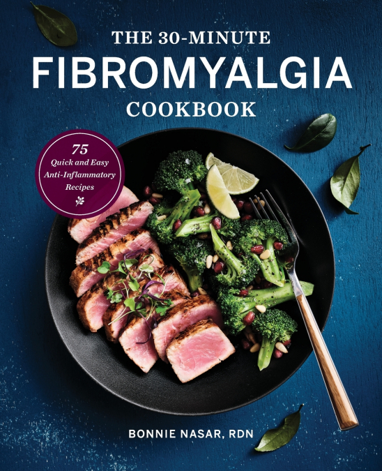 The 30-Minute Fibromyalgia Cookbook